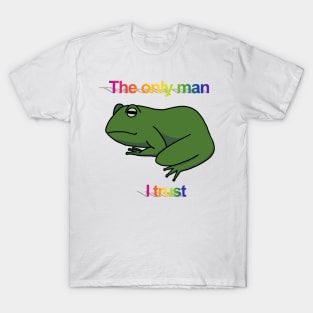 The only man I trust frog T-Shirt